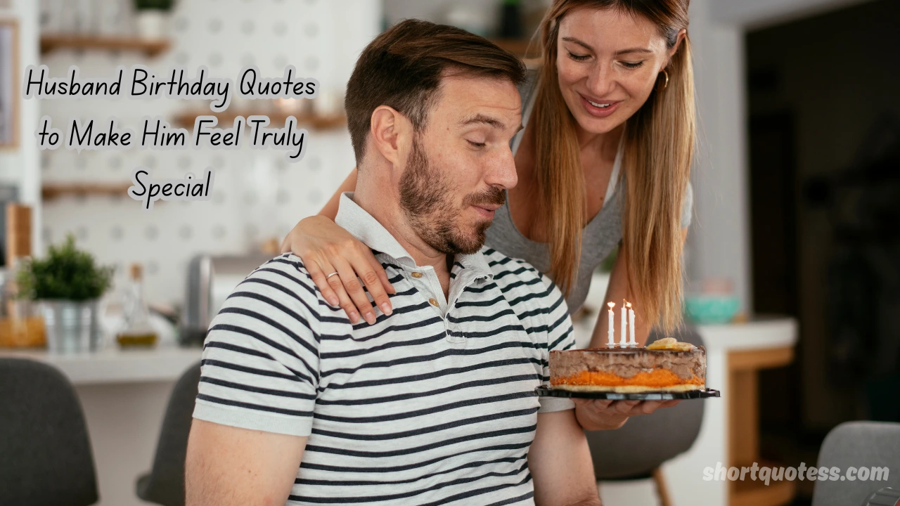 140 Husband Birthday Quotes to Make Him Feel Truly Special