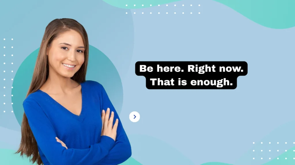 160 Be Present Quotes to Live in the Moment Fully